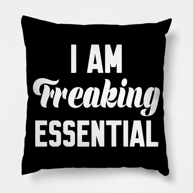I Am Freaking Essential Pillow by WorkMemes