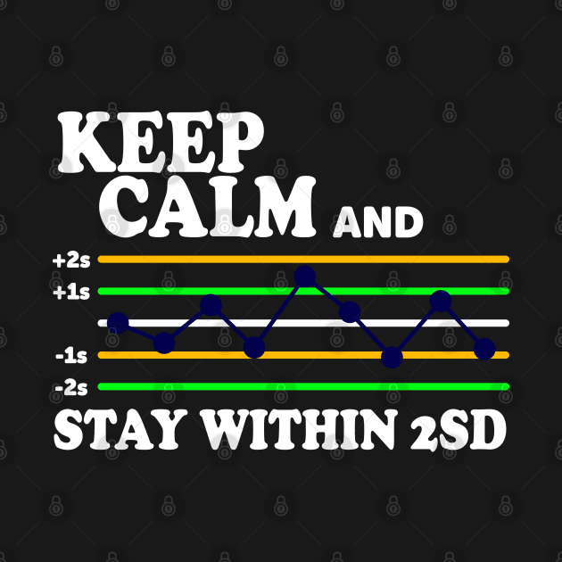 Keep Calm And Stay Within 2SD by ScienceCorner