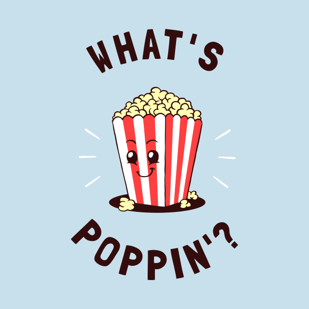 What's Poppin' by dumbshirts
