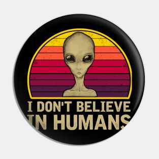 I DON'T BELIEVE IN HUMANS Pin