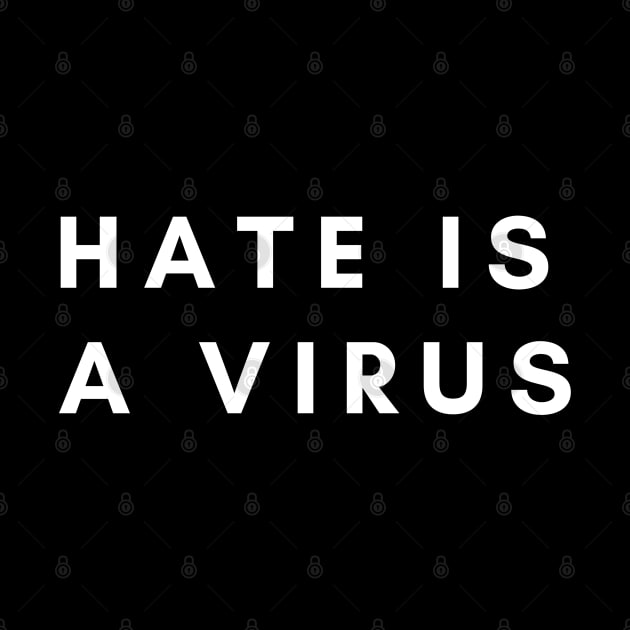 Hate Is A Virus by Likeable Design