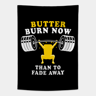 Butter Burn Now Than To Fade Away - Workout Quote Tapestry