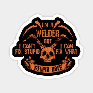I'M A Welder I Can'T Fix Stupid I Welding Magnet