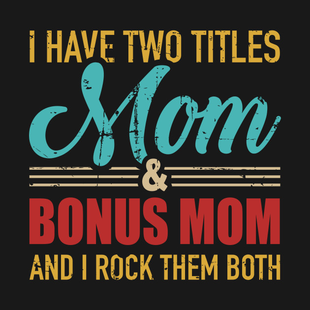 Discover Two titles mom and bonus mom and rock both vintage retro - Bonus Mom - T-Shirt