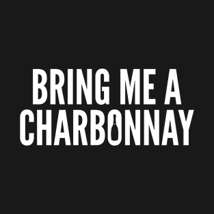 Bring Me A Charbonnay T-Shirt