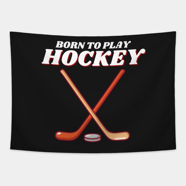 Born To Play Ice Hockey Tapestry by Prossori