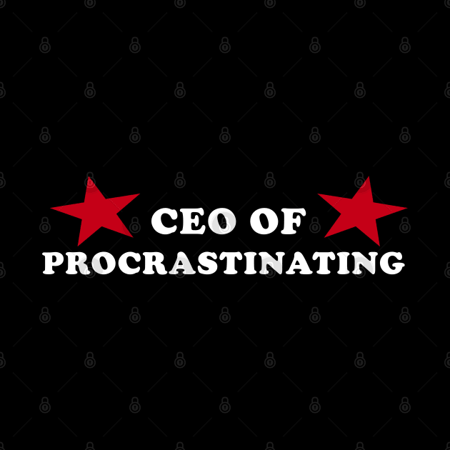 CEO of Procrastinating by TrikoNovelty