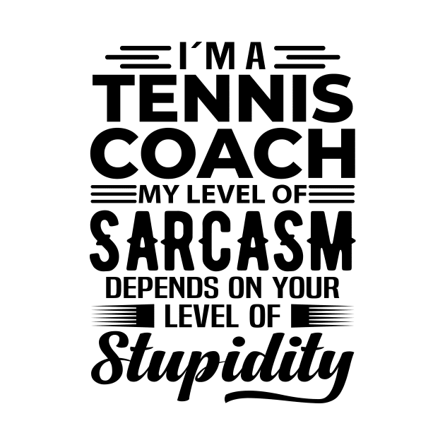 I'm A Tennis Coach by Stay Weird