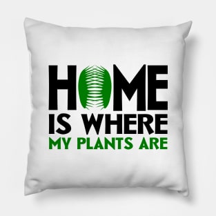 Home Is Where My Plants Are Pillow