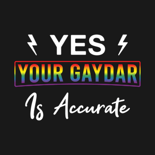 Yes Your Gaydar Is Accurate LGBT Gay Lesbian Pride T-Shirt