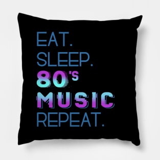 eat sleep 80'S MUSIC repeat Pillow