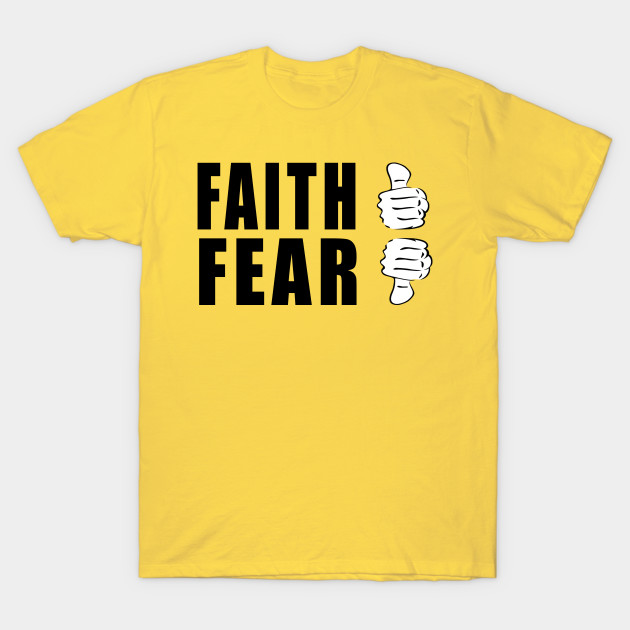 Faith Not Fear Faith Not Fear T Shirt Teepublic