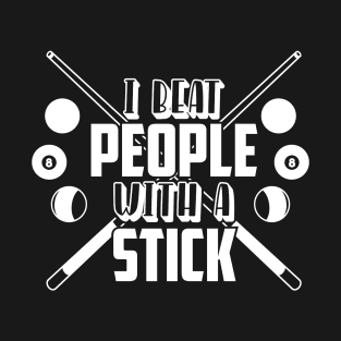 I beat people with a billiard stick T-Shirt