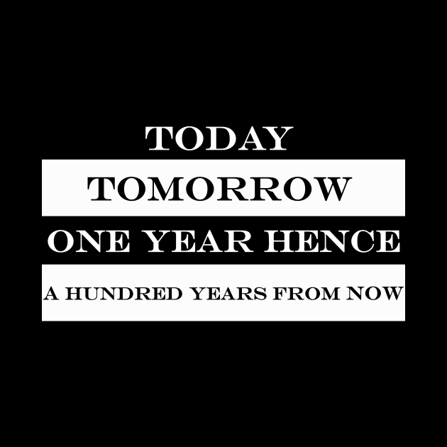 today tomorrow one year hence a hundred years from now by NotComplainingJustAsking