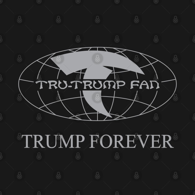 Tru-Trump Fan - Trump Forever (Grey on Black) by Rego's Graphic Design