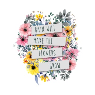 Rain Will Make The Flowers Grow #2 T-Shirt