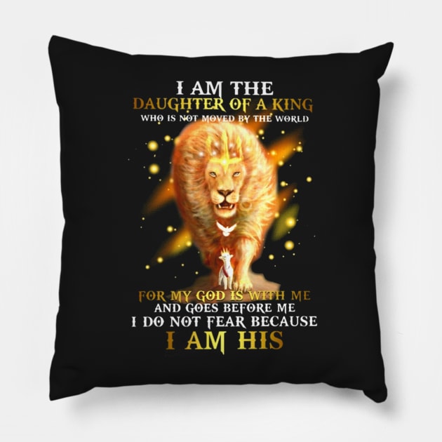 I am a daughter of the King who is not moved by the world For my God is with me and goes before me I do not fear because I am His Lion Pillow by ANGELA2-BRYANT