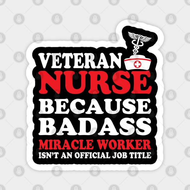 Veteran Nurse Because Badass Miracle Worker Isn't an Official Job Title Magnet by WorkMemes