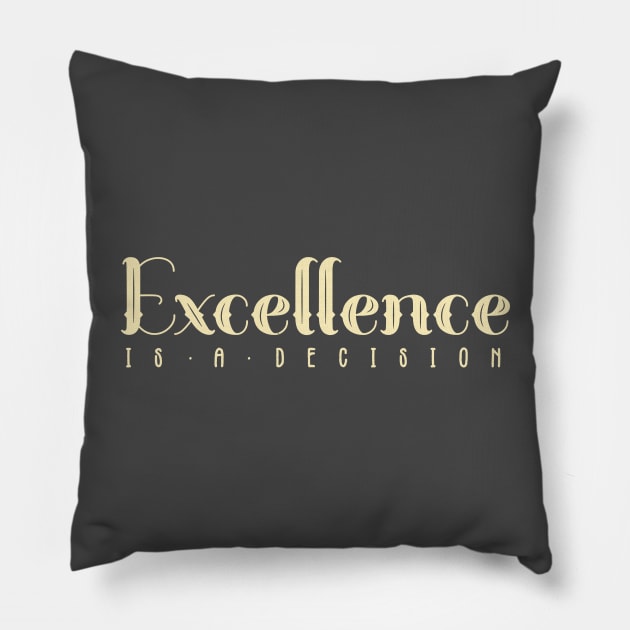 Excellence is a Decision Quote Pillow by AK96