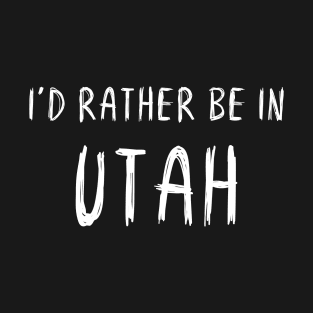 Funny 'I'D RATHER BE IN UTAH' white scribbled scratchy handwritten text T-Shirt