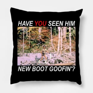 Have You Seen Him New Boot Goofin'? Pillow