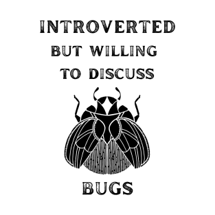 Introverted but Willing to Discuss Bugs T-Shirt
