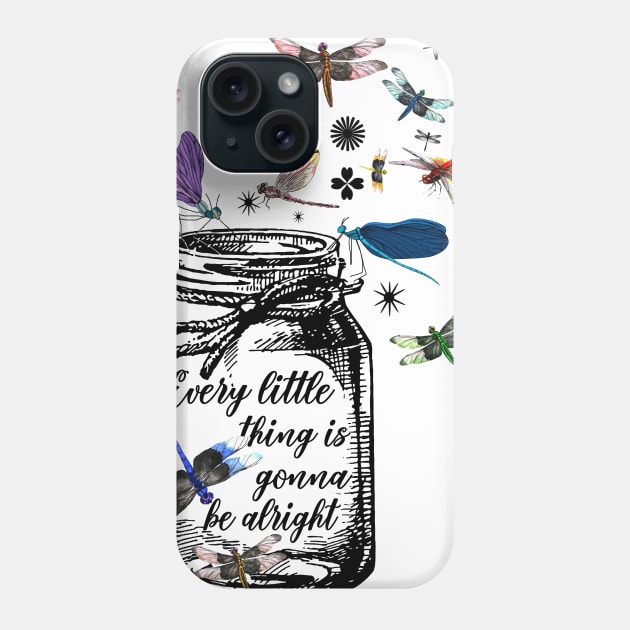 Every Little Thing Is Gonna Be Alright Dragonfly Phone Case by ValentinkapngTee