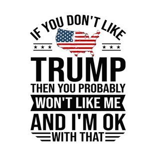 If you don't like trump you don't like me 2024 Election Vote Trump Political Presidential Campaign T-Shirt