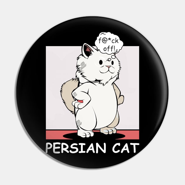 Persian Cat - f@*ck off! Funny Rude Cat Pin by Lumio Gifts