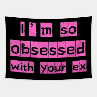 i'm so obsessed with your ex Tapestry