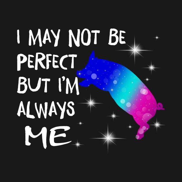 I May Not Perfect But I'm always me. by tonydale