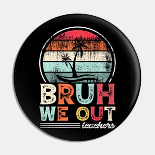 Retro End Of School Year Teacher Summer Bruh We Out Teachers Pin