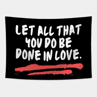 Let All That You Do Be Done In Love Tapestry