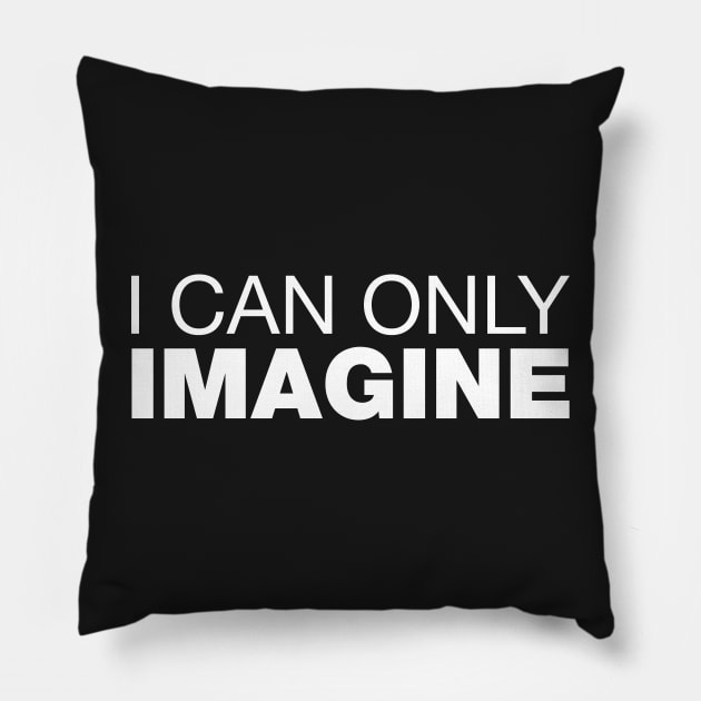 I Can Only Imagine. Pillow by CityNoir