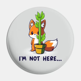 I'm Not Here! Cute Cool Funny Fox animal lover quote artwork Pin