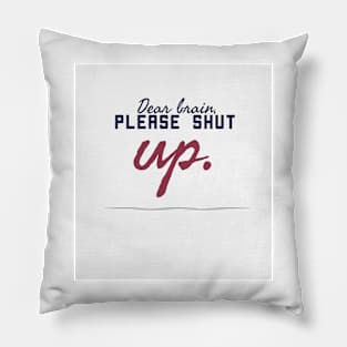 Dear brain, please shut up Pillow