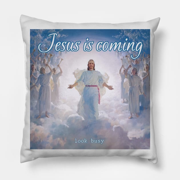 Jesus Is Coming (look busy) Pillow by Naves