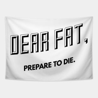 dear fat prepare to die Tapestry