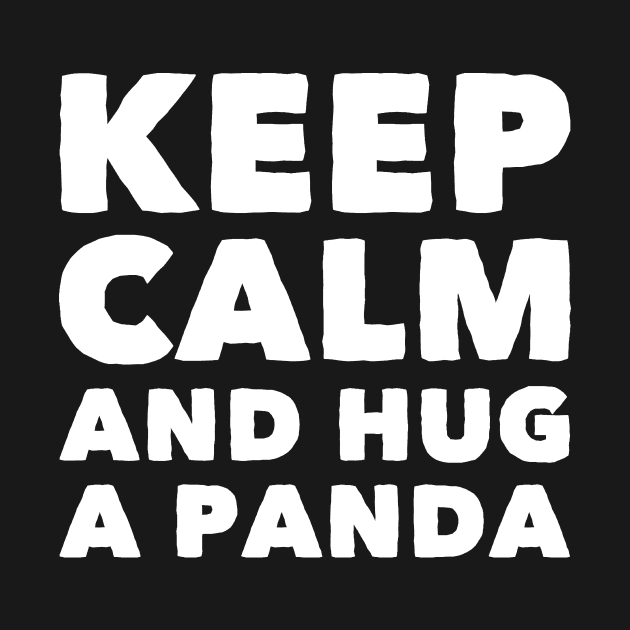 Keep calm and hug a panda by captainmood