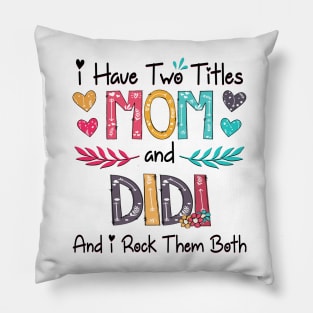 I Have Two Titles Mom And Didi And I Rock Them Both Wildflower Happy Mother's Day Pillow