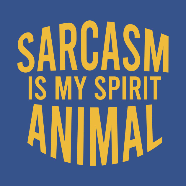 Discover Sarcasm is my spirit animal - Sarcasm Quotes - T-Shirt