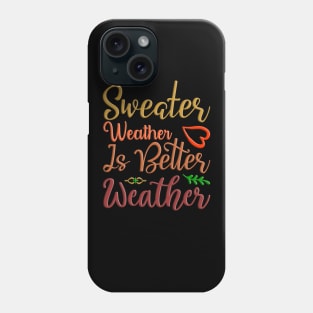 Sweater Weather Is Better Weather, fall, autumn seasonal design Phone Case