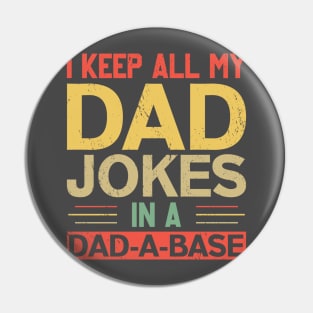 I KEEP ALL MY DAD JOKES IN A DAD-A-BASE Pin