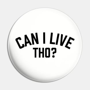 Can I Live Tho? Pin