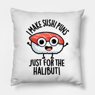 I Make Sushi Puns Just For The Halibut Funny Food Puns Pillow