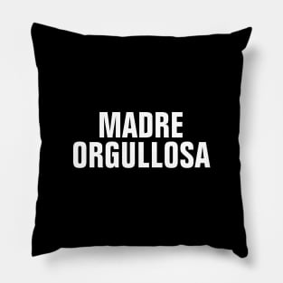 Madre Orgullosa (Proud Mother) - Proud Mom In Spanish Pillow