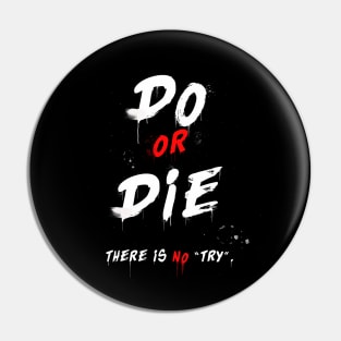 Do or Die, there is no try. Pin