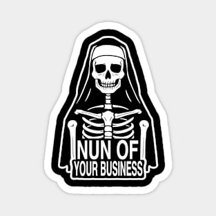 NUN OF YOUR BUSINESS Magnet