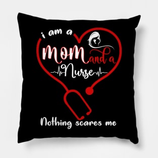 I Am A Mom And A Nurse Nothing Scares Me Pillow