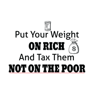 Tax The Rich Not The Poor, Equality Gift Idea, Poor People, Rich People T-Shirt